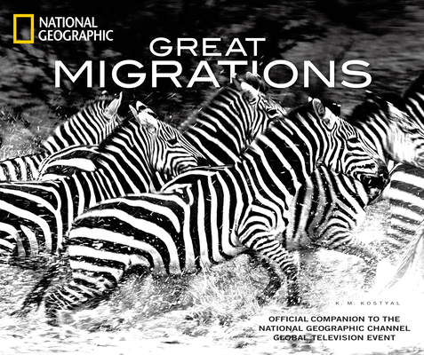 Great Migrations: Official Companion to the National Geographic Channel Global Television Event By K.M. Kostyal Cover Image