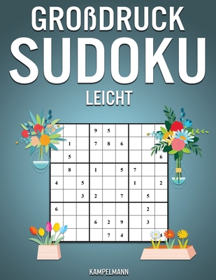 Großdruck Sudoku Leicht: 250 leichte Sudokus im Großdruck - Mit Anleitungen, Profi-Tipps und Lösungen - Frühlingsausgabe By Kampelmann Cover Image