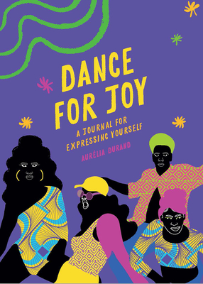 Dance for Joy Journal: A Journal for Expressing Yourself By Aurelia Durand Cover Image