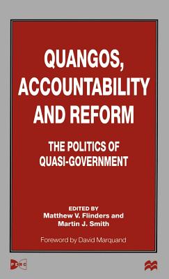 Quangos, Accountability and Reform: The Politics of Quasi-Government By Martin J. Smith (Editor), Matthew V. Flinders (Editor) Cover Image
