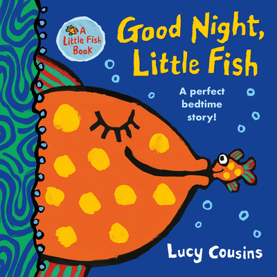 Good Night, Little Fish By Lucy Cousins, Lucy Cousins (Illustrator) Cover Image
