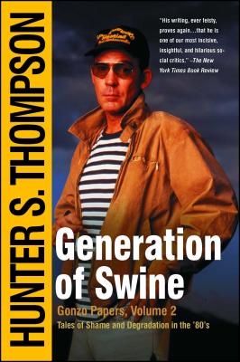 Generation of Swine: Tales of Shame and Degradation in the '80's By Hunter S. Thompson Cover Image
