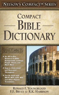 Compact Bible Dictionary (Nelson's Compact) By Ronald F. Youngblood (Editor), F. F. Bruce (Editor), R. K. Harrison (Editor) Cover Image