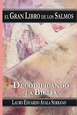 El Gran Libro de los Salmos: Decodificando la Biblia By Lauro Eduardo Ayala Serrano Cover Image