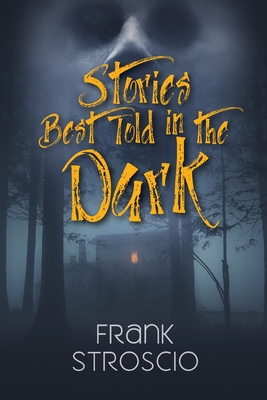 Stories Best Told in the Dark By Frank Stroscio Cover Image