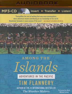 Among the Islands: Adventures in the Pacific By Tim Flannery, Noah Michael Levine (Read by) Cover Image