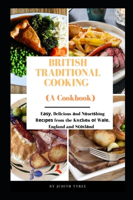 British Traditional Cooking (A Cookbook): Eаѕу, Delicious аnd Nоurіѕhіng Rесір By Judith Tyree Cover Image