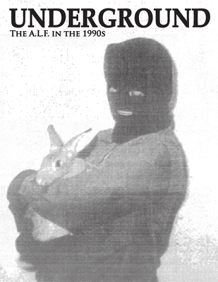 Underground: The Animal Liberation Front in the 1990s, Collected Issues of the A.L.F. Supporters Group Magazine By Rod Coronado (Contribution by), Animal Liberation Front (Contribution by), Peter Young (Introduction by) Cover Image