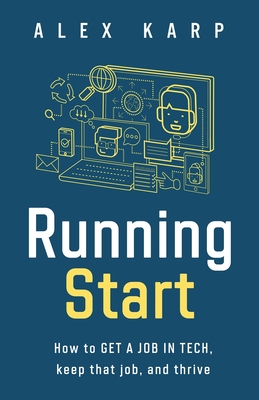 Running Start: How to get a job in tech, keep that job, and thrive By Alex Karp Cover Image