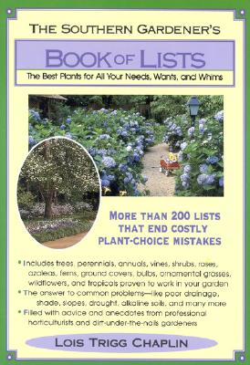 The Southern Gardener's Book of Lists: The Best Plants for All Your Needs, Wants, and Whims By Lois Trigg Chaplin Cover Image