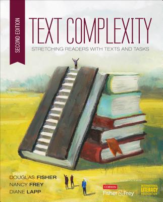 Text Complexity: Stretching Readers with Texts and Tasks (Corwin Literacy) By Douglas Fisher, Nancy Frey, Diane K. Lapp Cover Image