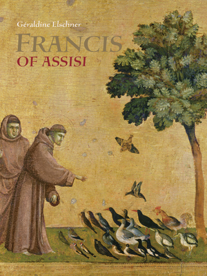 Saint Francis of Assisi By Géraldine Elschner, Géraldine Elschner (Illustrator) Cover Image