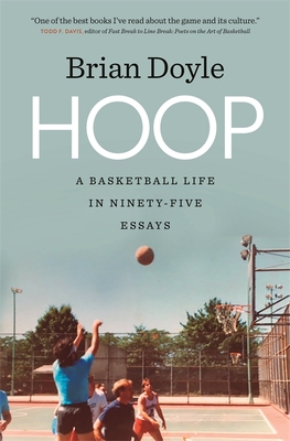 Hoop: A Basketball Life in Ninety-Five Essays By Brian Doyle Cover Image