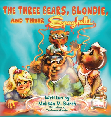 The Three Bears, Blondie and Their Spaghetti By Melissa M. Burch, Tina Heenop-Rheeder (Illustrator) Cover Image