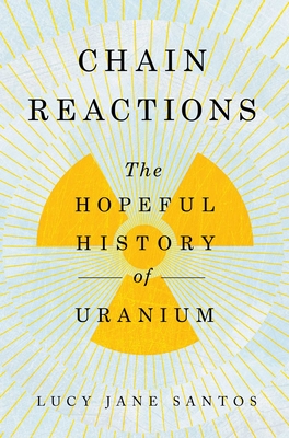 Chain Reactions: The Hopeful History of Uranium Cover Image