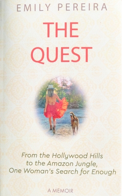 The Quest: From the Hollywood Hills to the Amazon Jungle, One Woman's Search for Enough Cover Image