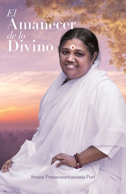 El amanecer de lo Divino By Swami Pranavamritananda Puri, Amma (Other), Sri Mata Amritanandamayi Devi (Other) Cover Image