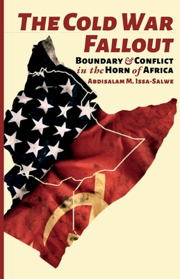 The Cold War Fallout: Boundary and Conflict in the Horn of Africa By Abdisalam M. Issa-Salwe Cover Image