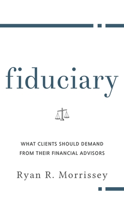 Fiduciary: What Clients Should Demand from Their Financial Advisors Cover Image