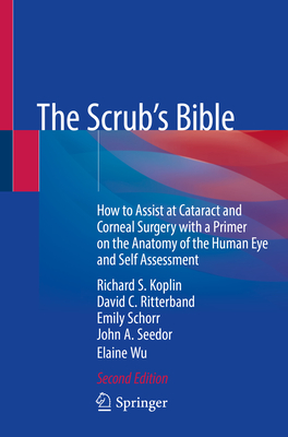 The Scrub's Bible: How to Assist at Cataract and Corneal Surgery with a Primer on the Anatomy of the Human Eye and Self Assessment Cover Image