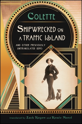 Shipwrecked on a Traffic Island: And Other Previously Untranslated Gems (Excelsior Editions) By Gabrielle Sidonie Colette, Zack Rogow (Translator), Renée Morel (Translator) Cover Image