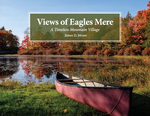 Views of Eagles Mere: A Timeless Mountain Village By James D. Moyer Cover Image