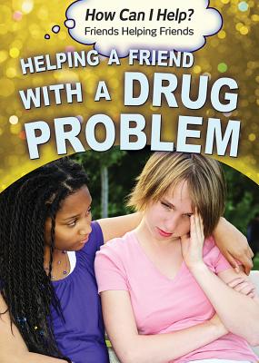 Helping a Friend with a Drug Problem (How Can I Help? Friends Helping Friends) By Precious McKenzie Cover Image