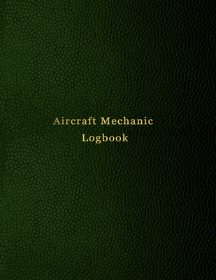 Aircraft Mechanic Logbook: AMT technician log book for airplane and helicopter repairs and Maintenance - Green leather print design By Abatron Logbooks Cover Image