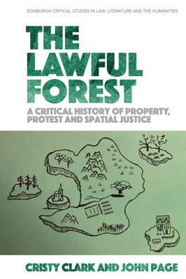 The Lawful Forest: A Critical History of Property, Protest and Spatial Justice By Cristy Clark, John Page Cover Image