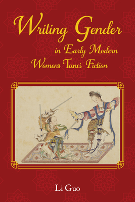 Writing Gender in Early Modern Chinese Women's Tanci Fiction (Comparative Cultural Studies) Cover Image