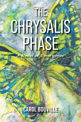 The Chrysalis Phase: A Novel of Emergence By Carol Bouville Cover Image