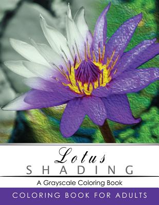 Lotus Shading Coloring Book: Grayscale coloring books for adults Relaxation Art Therapy for Busy People (Adult Coloring Books Series, grayscale fan Cover Image