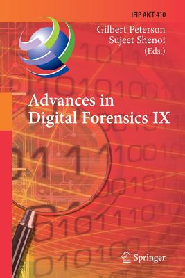 Advances in Digital Forensics IX: 9th Ifip Wg 11.9 International Conference on Digital Forensics, Orlando, Fl, Usa, January 28-30, 2013, Revised Selec (IFIP Advances in Information and Communication Technology #410) By Gilbert Peterson (Editor), Sujeet Shenoi (Editor) Cover Image