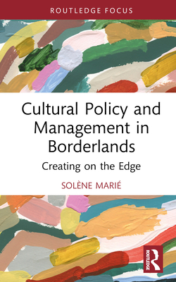 Cultural Policy and Management in Borderlands: Creating on the Edge Cover Image