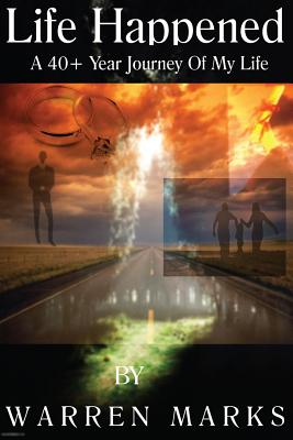Life Happened: A 40+ Year Journey Of My Life By Warren Marks Cover Image