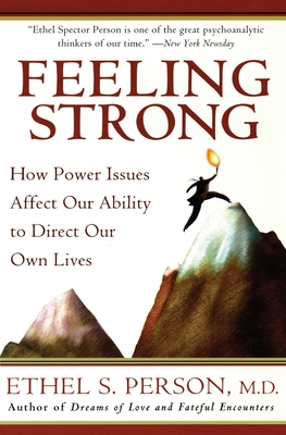 Feeling Strong: How Power Issues Affect Our Ability to Direct Our Own Lives By Ethel S. Person Cover Image