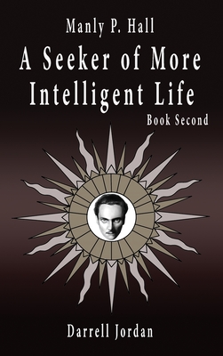 Manly P. Hall A Seeker of More Intelligent Life - Book Second Cover Image