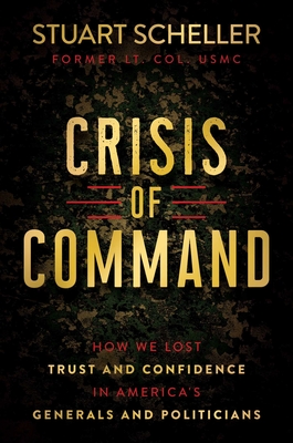 Crisis of Command: How We Lost Trust and Confidence in America's Generals and Politicians Cover Image