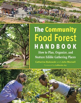 The Community Food Forest Handbook: How to Plan, Organize, and Nurture Edible Gathering Places Cover Image
