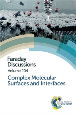 Complex Molecular Surfaces and Interfaces: Faraday Discussion 204 (Faraday Discussions #204) Cover Image