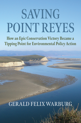 Saving Point Reyes: How an Epic Conservation Victory Became a Tipping Point for Environmental Policy Action (Environment and Society) By Gerald Felix Warburg Cover Image