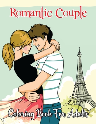 Romantic Couple Coloring Book for Adults: A Great Grown-up Coloring Book Valentine's Day Coloring Pages Valentine's Day Adult Coloring Book for Relaxi By Cody Fawcett Cover Image