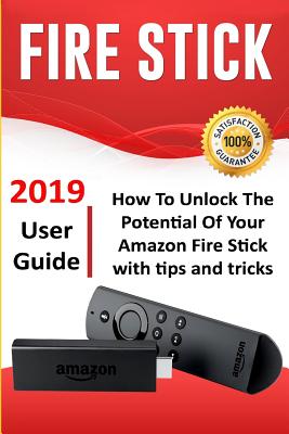 Fire Stick: How to Unlock the Potential of Your Amazon Fire Stick with Tips and Tricks Cover Image