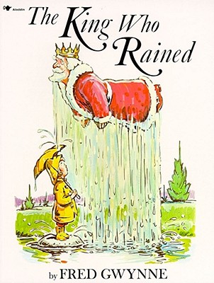 The King Who Rained By Fred Gwynne, Fred Gwynne (Illustrator) Cover Image