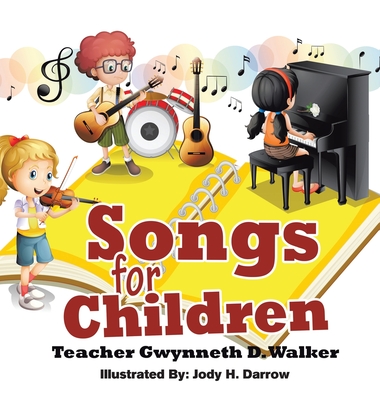 Songs for Children: Teacher Gwynneth D. Walker By Gwynneth D. Walker, B. S. in Ed M. Ed Martin (Compiled by), Jody H. Darrow (Illustrator) Cover Image