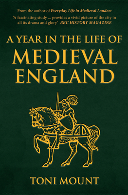 A Year in the Life of Medieval England (A Year in the Life of ...) By Toni Mount Cover Image