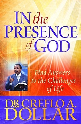 In the Presence of God: Find Answers to the Challenges of Life By Dr. Creflo Dollar Cover Image