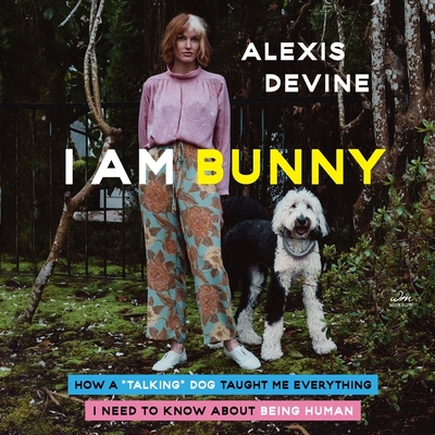 I Am Bunny: How a Talking Dog Taught Me Everything I Need to Know about Being Human Cover Image