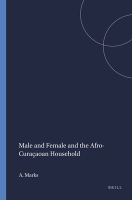 Male and Female and the Afro-Curaçaoan Household (Verhandelingen Van Het Koninklijk Instituut Voor Taal- #77) Cover Image