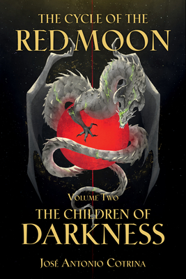 The Cycle of the Red Moon Volume 2: The Children of Darkness By José Antonio Cotrina, Kate LaBarbera (Translated by), Gabriella Campbell (Translated by) Cover Image